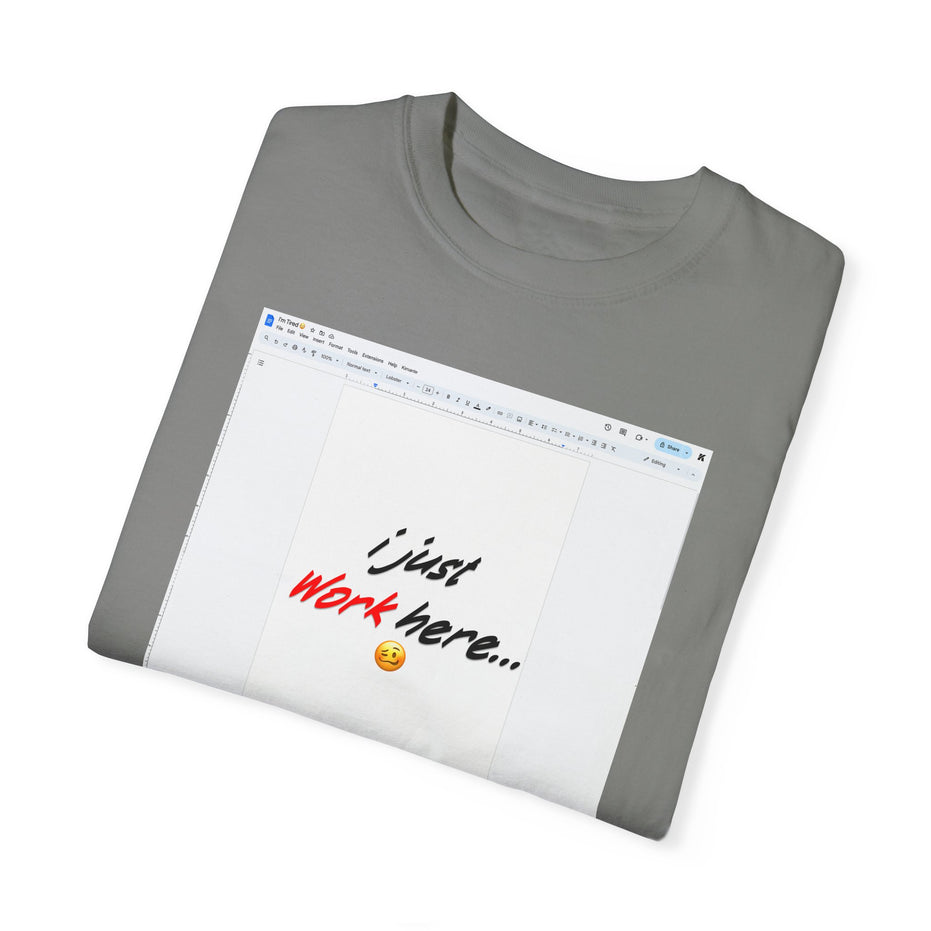 "I Just Work Here...🥴" Kimante Unisex Garment-Dyed T-shirt