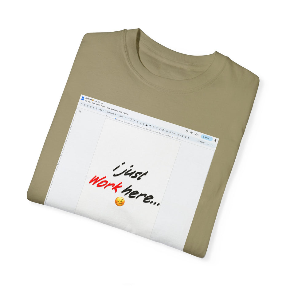 "I Just Work Here...🥴" Kimante Unisex Garment-Dyed T-shirt