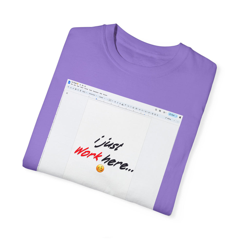 "I Just Work Here...🥴" Kimante Unisex Garment-Dyed T-shirt