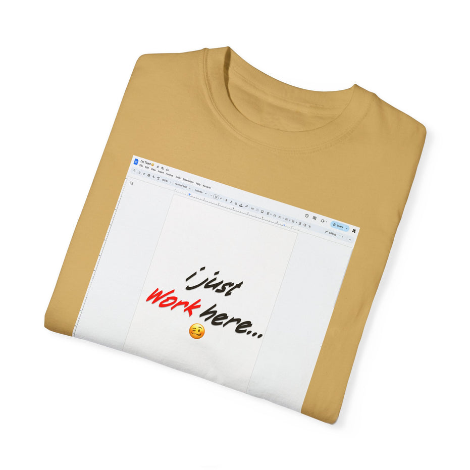 "I Just Work Here...🥴" Kimante Unisex Garment-Dyed T-shirt