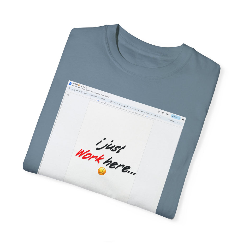 "I Just Work Here...🥴" Kimante Unisex Garment-Dyed T-shirt