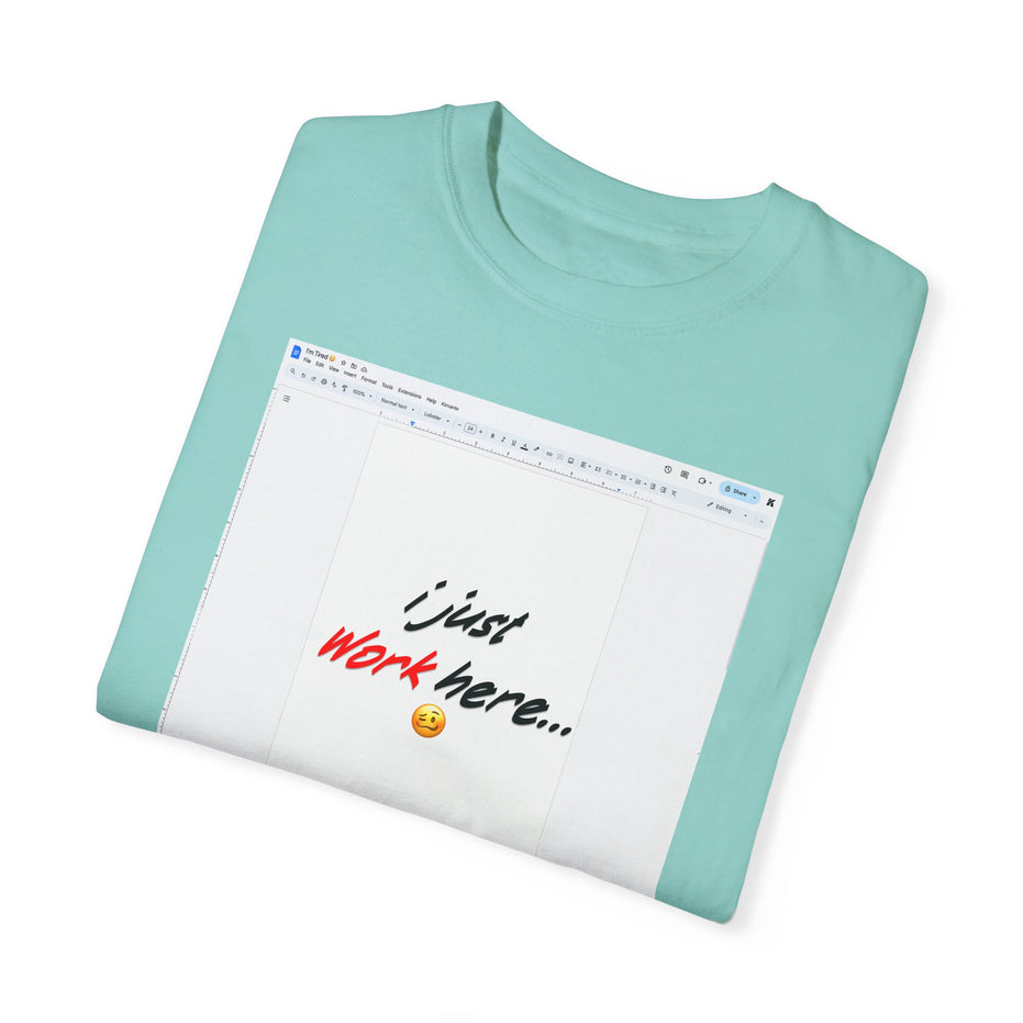 "I Just Work Here...🥴" Kimante Unisex Garment-Dyed T-shirt