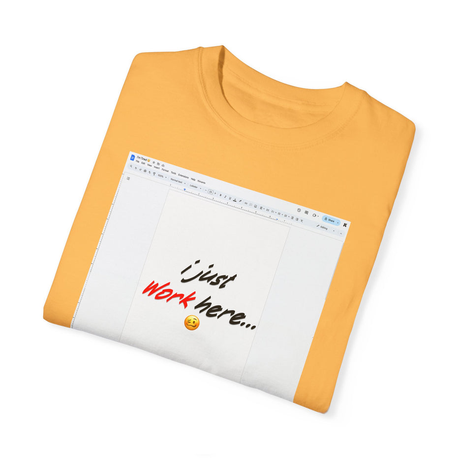 "I Just Work Here...🥴" Kimante Unisex Garment-Dyed T-shirt
