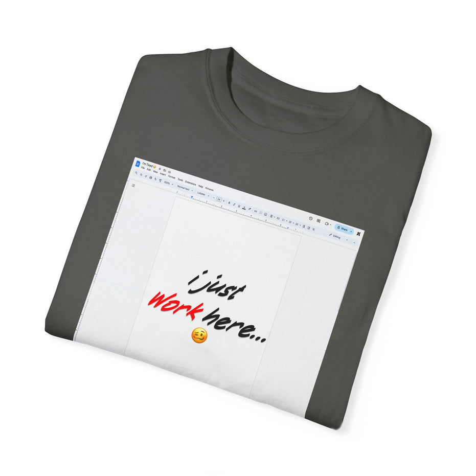 "I Just Work Here...🥴" Kimante Unisex Garment-Dyed T-shirt