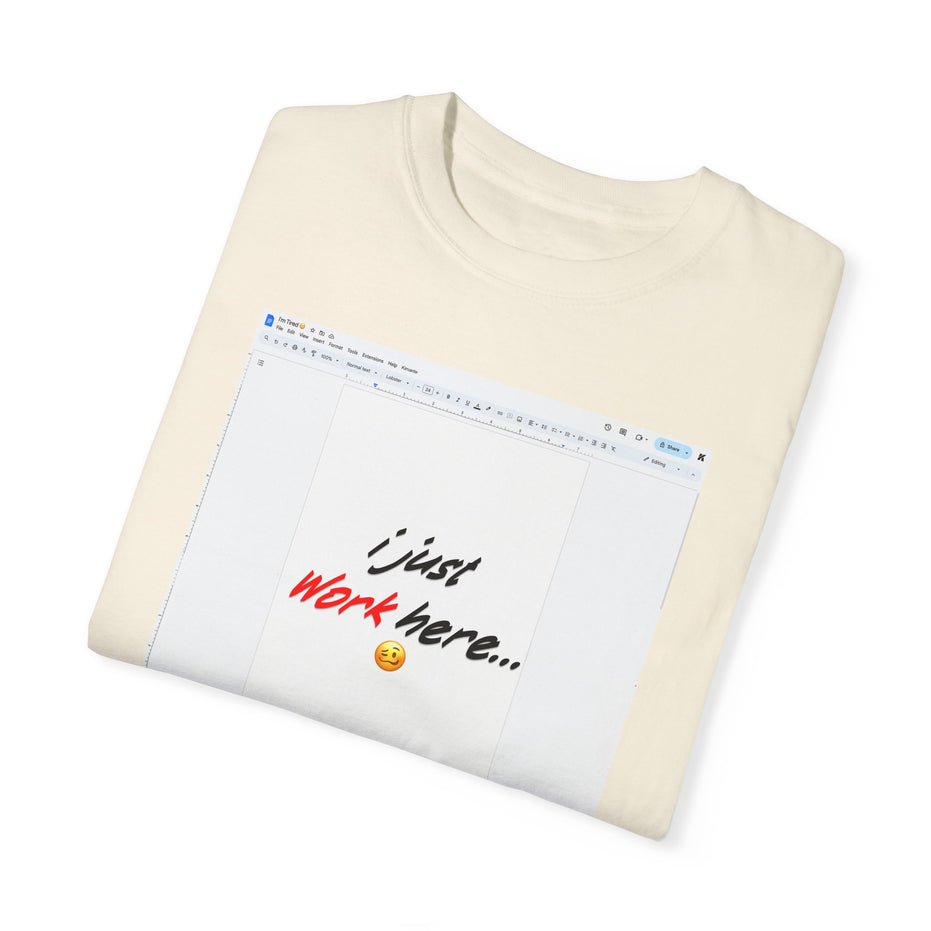 "I Just Work Here...🥴" Kimante Unisex Garment-Dyed T-shirt