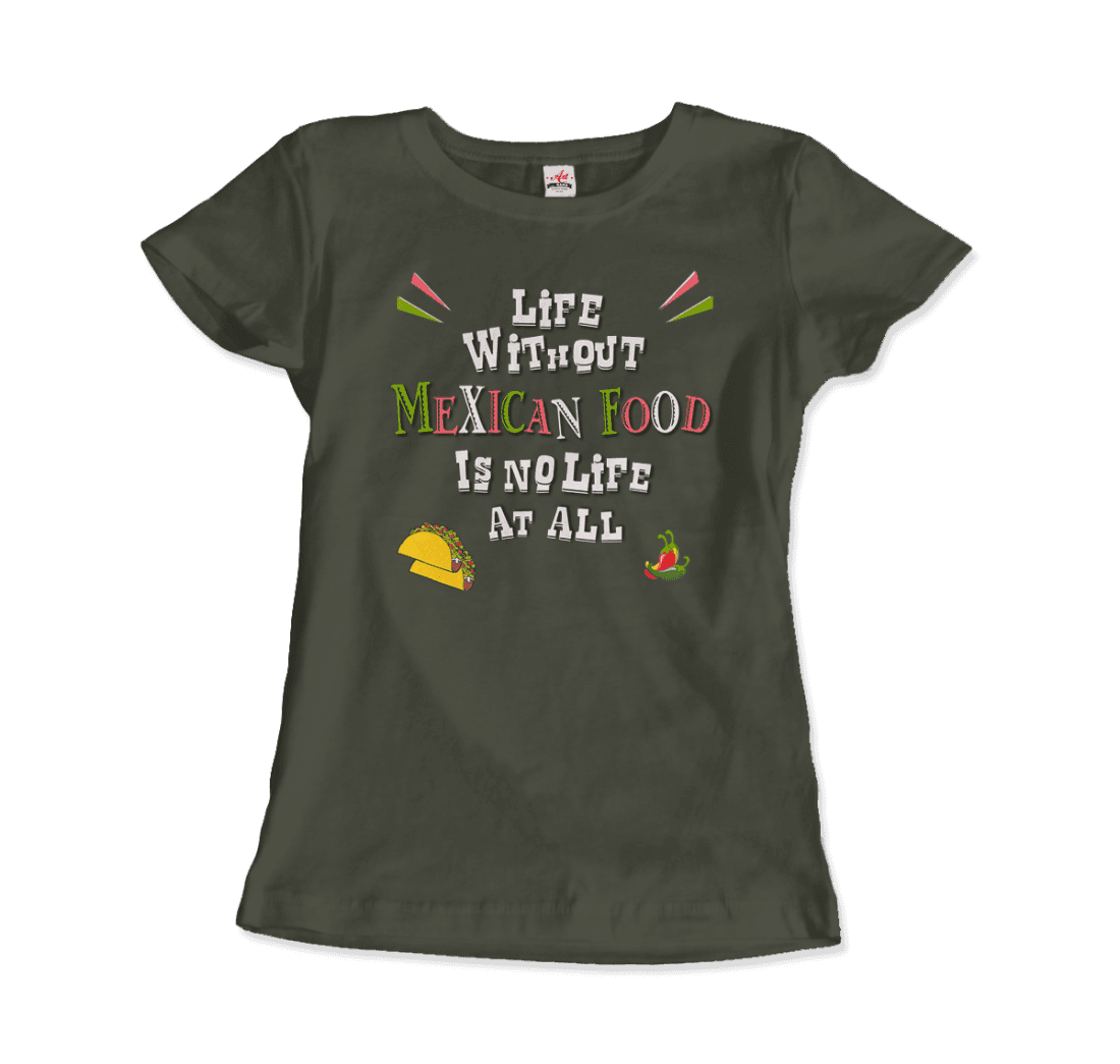 Life Without Mexican Food Is No Life at All T-Shirt