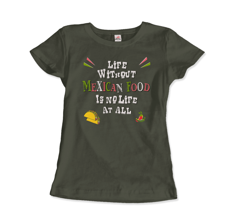 Life Without Mexican Food Is No Life at All T-Shirt