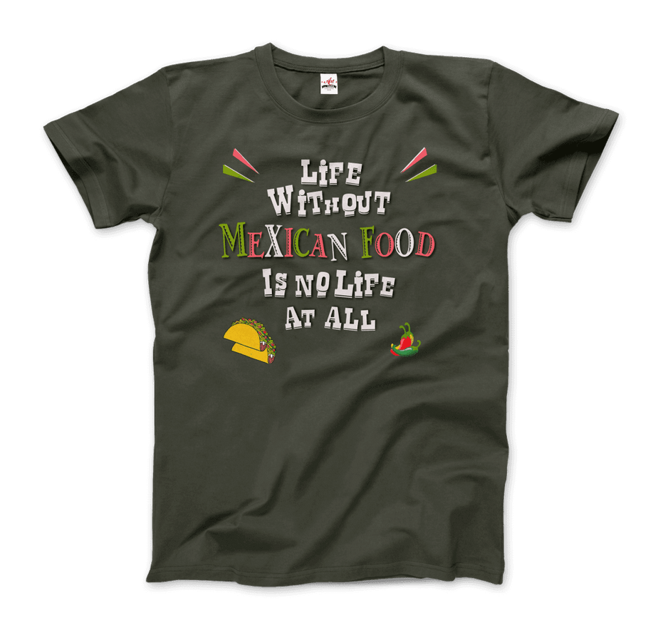 Life Without Mexican Food Is No Life at All T-Shirt