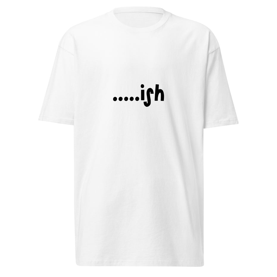 .....ish Kimante White Men’s premium heavyweight tee