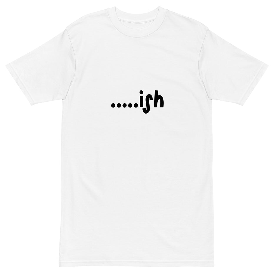 .....ish Kimante White Men’s premium heavyweight tee