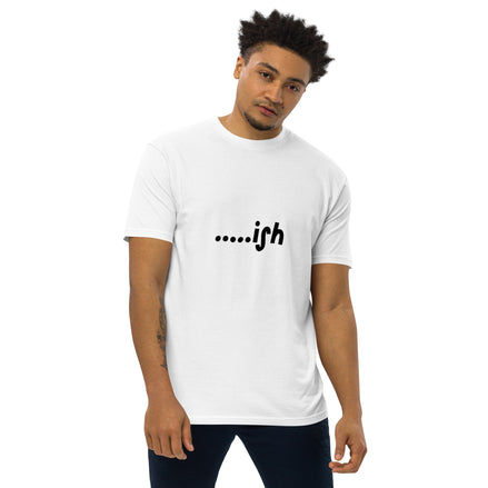 .....ish Kimante White Men’s premium heavyweight tee