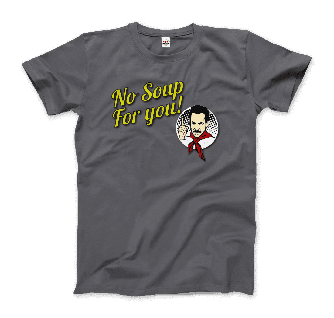No Soup for You Quote T-Shirt