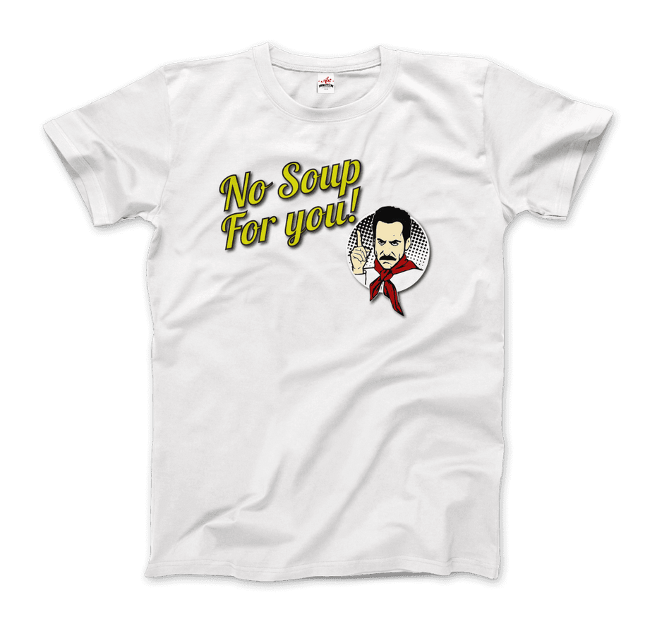 No Soup for You Quote T-Shirt
