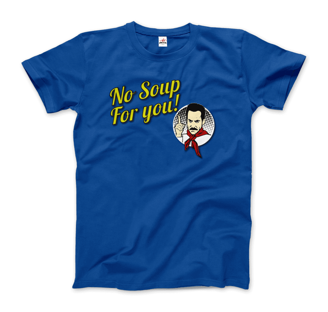 No Soup for You Quote T-Shirt