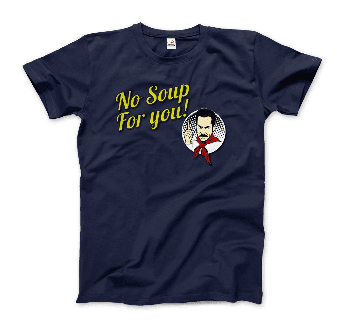 No Soup for You Quote T-Shirt