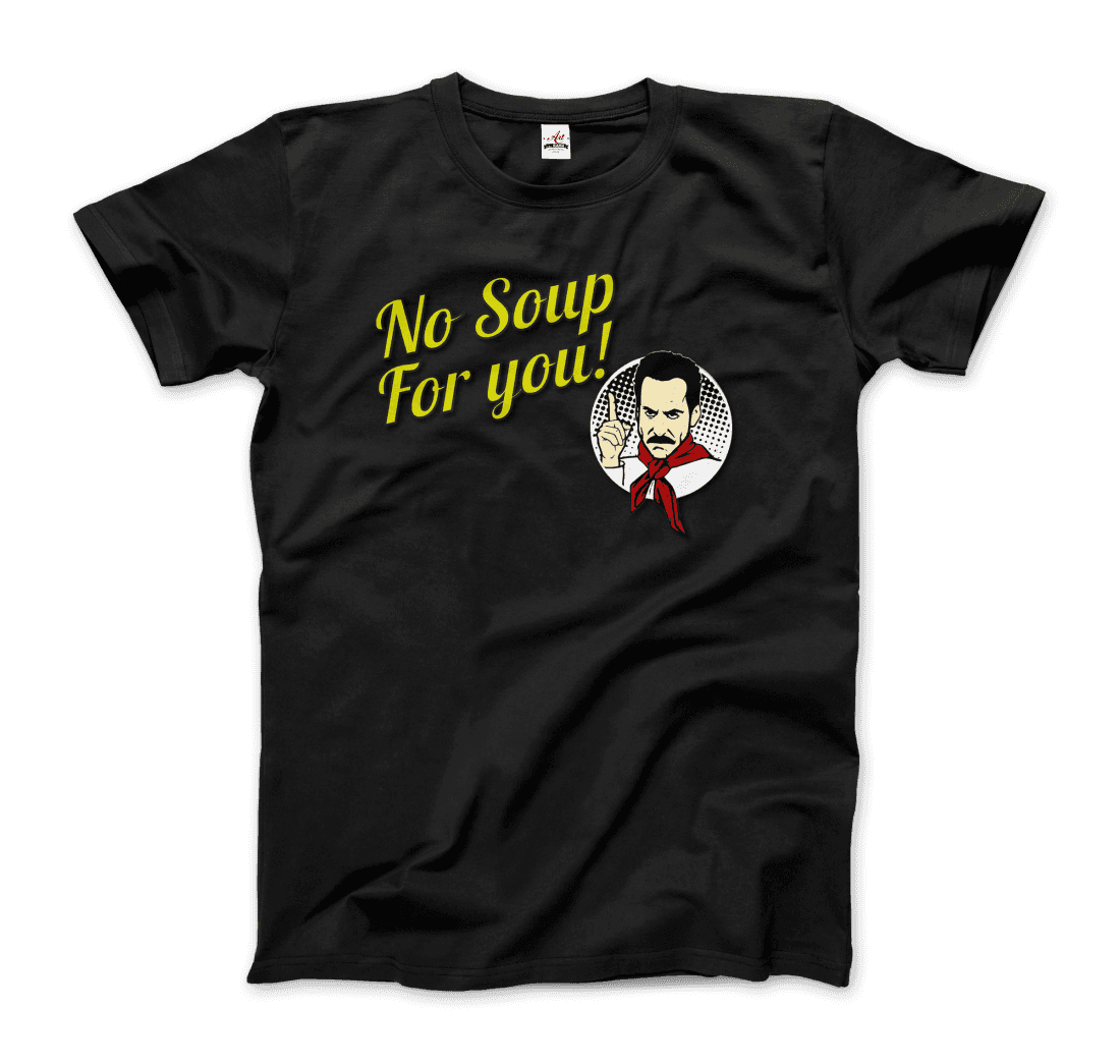 No Soup for You Quote T-Shirt