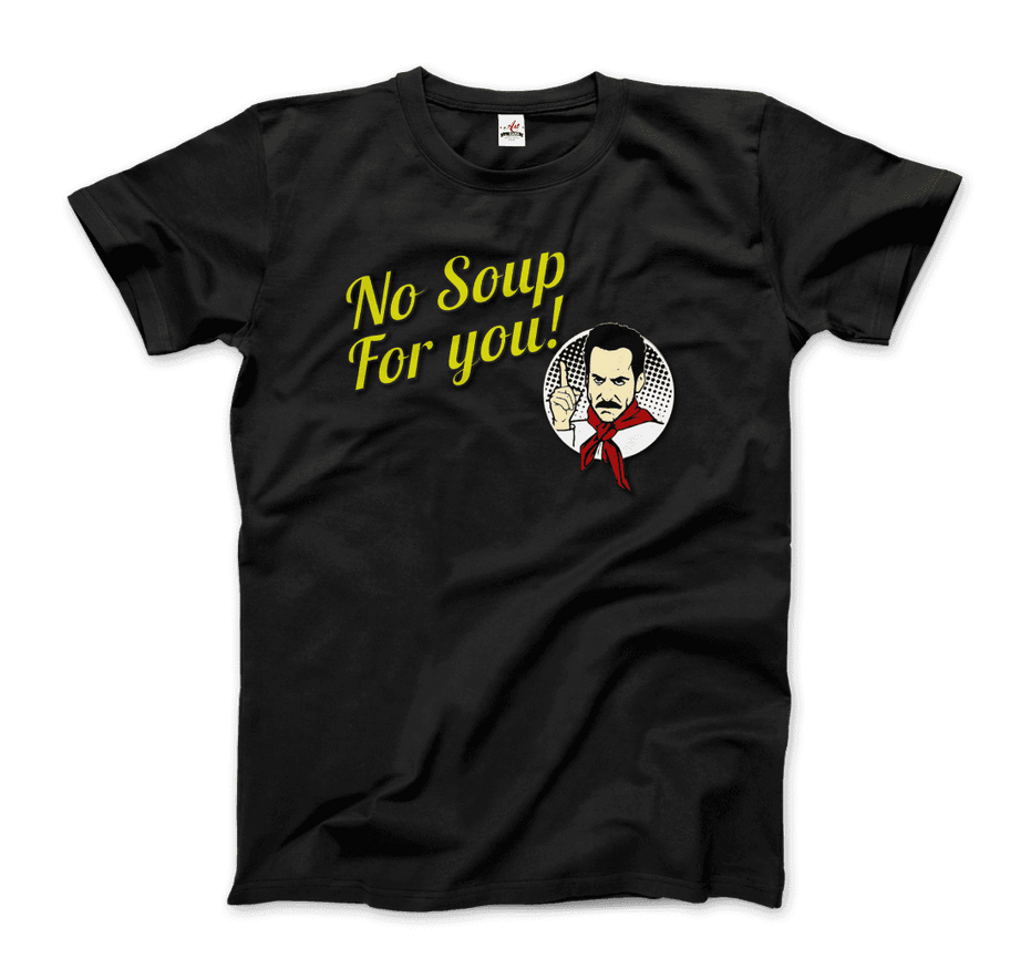 No Soup for You Quote T-Shirt