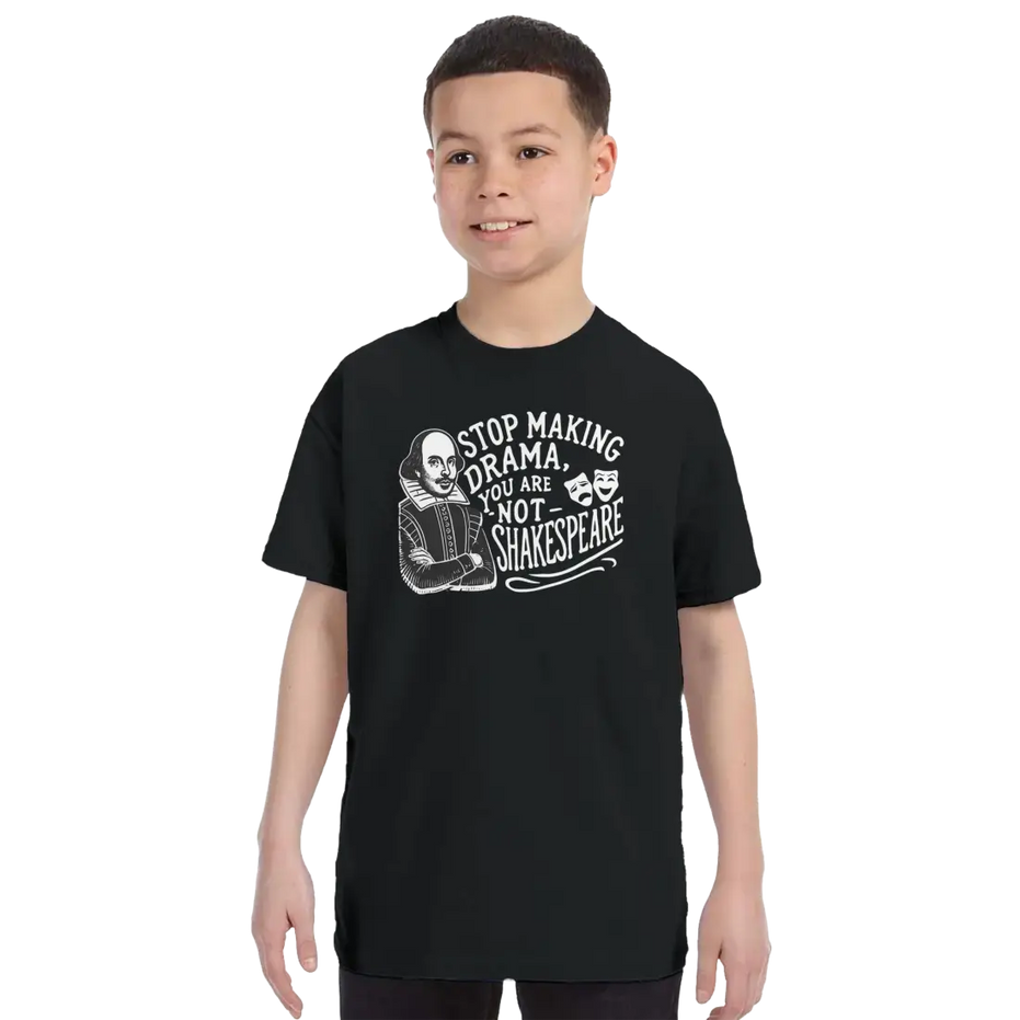 Stop the Drama, You Are Not Shakespeare T-Shirt