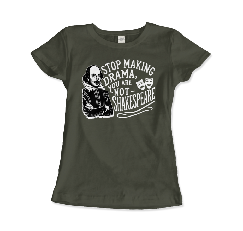 Stop the Drama, You Are Not Shakespeare T-Shirt