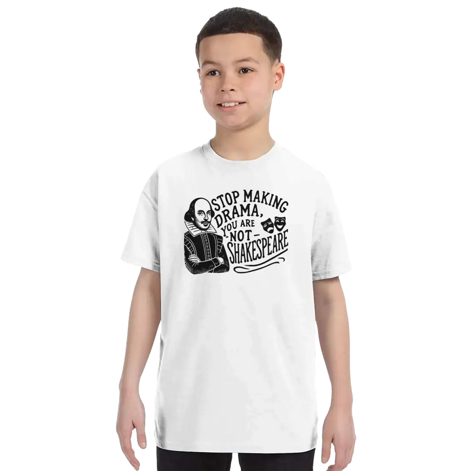 Stop the Drama, You Are Not Shakespeare T-Shirt