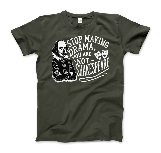 Stop the Drama, You Are Not Shakespeare T-Shirt