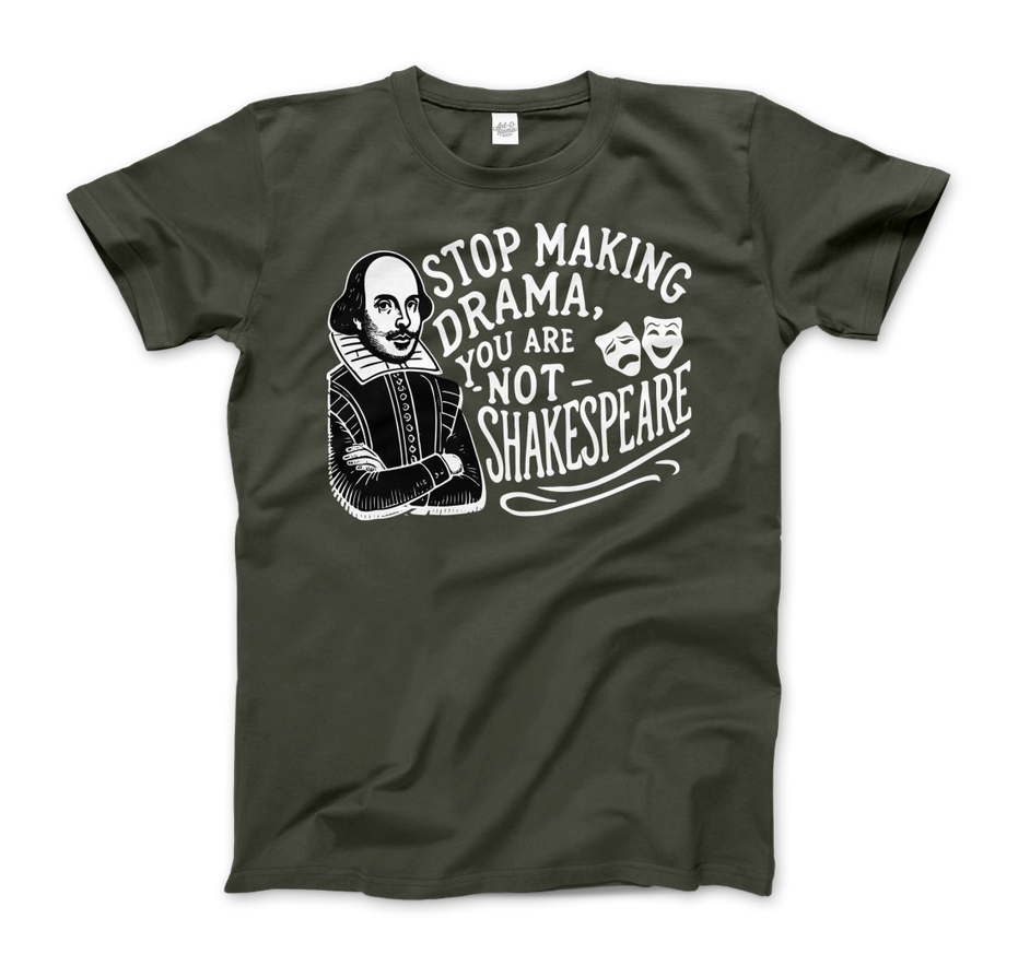 Stop the Drama, You Are Not Shakespeare T-Shirt